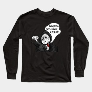 Nothing, Just Chillin' Killing Long Sleeve T-Shirt